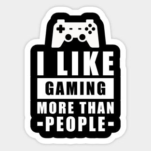 I Like Gaming More Than People - Funny Quote Sticker